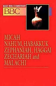 Basic Bible Commentary Micah, Nahum, Habakkuk, Zephaniah, Haggai, Zechariah and Malachi