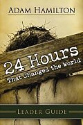24 Hours That Changed the World Leader Guide