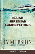 Immersion Bible Studies: Isaiah, Jeremiah, Lamentations