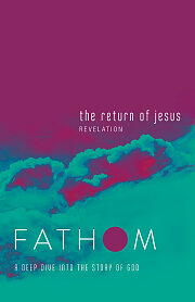 Fathom Bible Studies: The Return of Jesus Student Journal (Revelation)