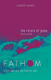 Fathom Bible Studies: The Return of Jesus Leader Guide (Revelation)