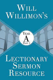 Will Willimons Lectionary Sermon Resource: Year A Part 1