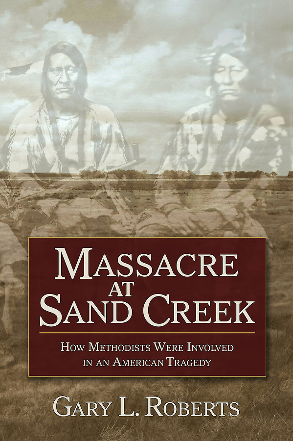 Massacre at Sand Creek How Methodists Were Involved in an American Tragedy